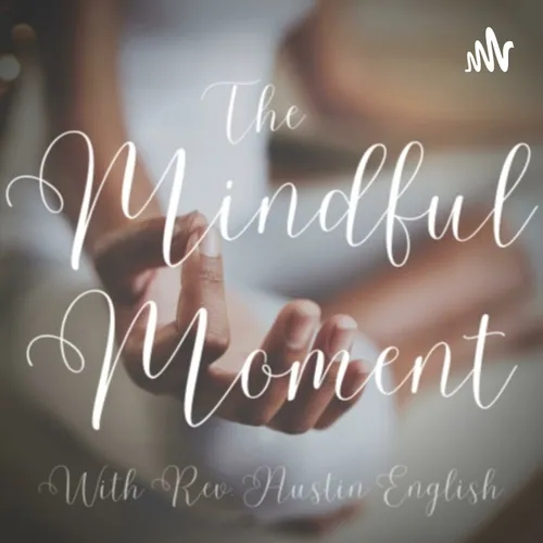 "The Mindful Moment" with Rev. Austin English
