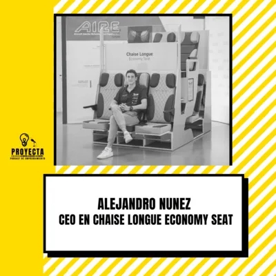 Revolucionando el mundo de la aviación con un producto experiencial, con Alejandro Nunez CEO en Chaise Longue Economy Seat Ep. 161