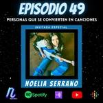 Episodio 49: Noelia Serrano | Personas que se convierten en canciones!