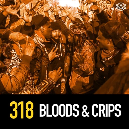 318 - Bloods and Crips - America's Deadliest Gang Rivalry
