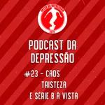 Podcast Da Depressão 2021 #23 - Caos, Tristeza e Série B à Vista