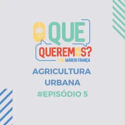 #5 | Agricultura urbana - Gilson Rodrigues e Gabriel Cano