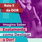 RX da Dor 100 - Imagina saber exatamente como Desligar a Dor