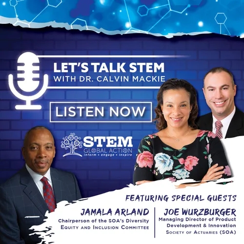 Let's Talk STEM with Dr. Calvin Mackie & Guests Joe Wurzburger and Jamala Arland