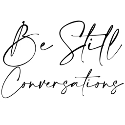 Be Still Conversations