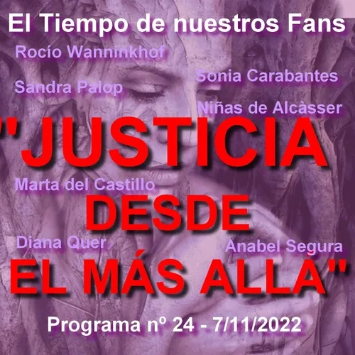 "JUSTICIA DESDE EL MÁS ALLÁ" (El Tiempo de nuestros Fans) - Programa nº 24 - 7/11/2022 - Episodio exclusivo para mecenas