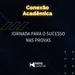 Conexão Acadêmica | Jornada para o sucesso nas provas