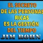 JIM ROHN.El secreto de la personas ricas es la gestión del tiempo