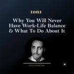 [1on1] Why You Will Never Have Work-Life Balance & What To Do About It