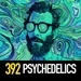 392 - Let The People Trip! (What Psychedelics Are and Where They Come From)