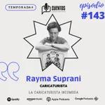 EP #143 - T4. RAYMA SUPRANI. La caricaturista incomoda.- Conoce a Rayma Suprani.