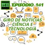 Episódio 141 – Notícias Ciência e Tecnologia de Abril de 2022 