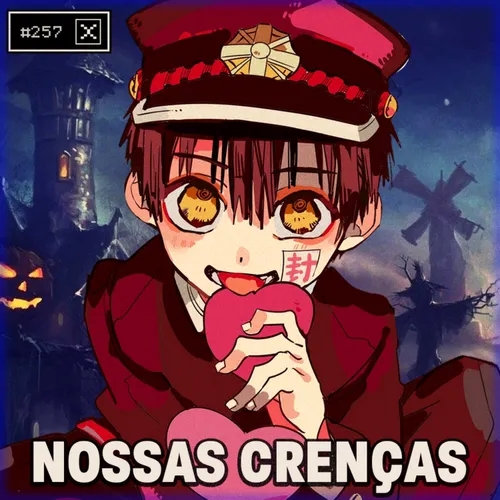 O ALÉM E NOSSAS CRENÇAS - Anime Crazies #257