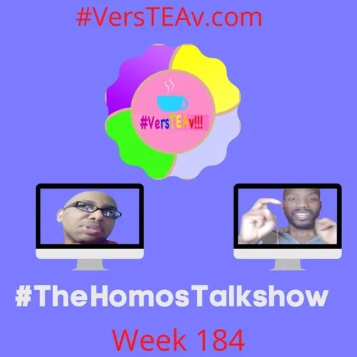 #TheHomosTalkshow #VersTEAv184