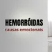 HEMORRÓIDAS - CAUSAS EMOCIONAIS