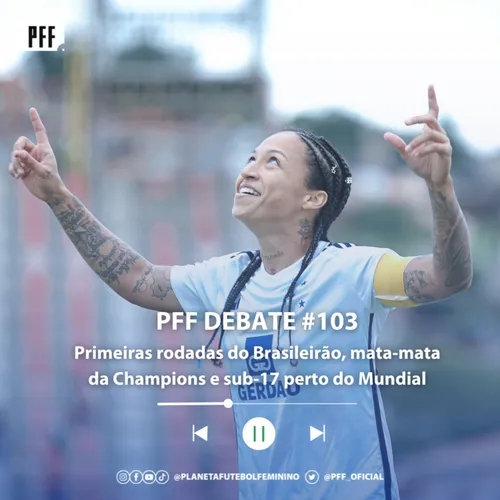 PFF DEBATE #103 - Primeiras rodadas do Brasileirão, mata-mata da Champions e sub-17 perto do Mundial