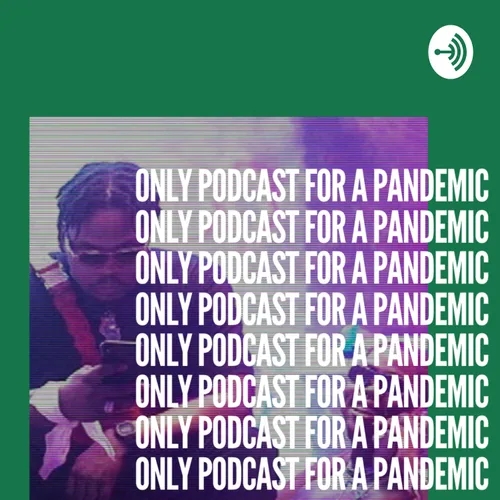 Only Podcast for a Pandemic