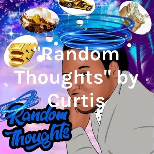 "Random Thoughts" by Curtis