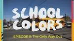 School Colors Episode 8: "The Only Way Out"