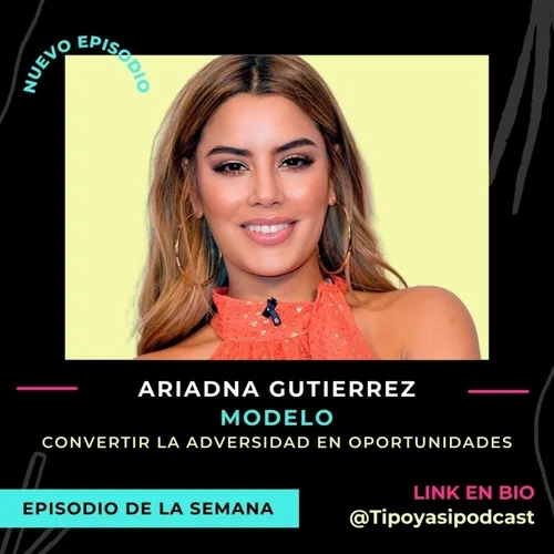 EP8 T7 Como convertir la adversidad en oportunidades- entrevista con Ariadna Gutierrez