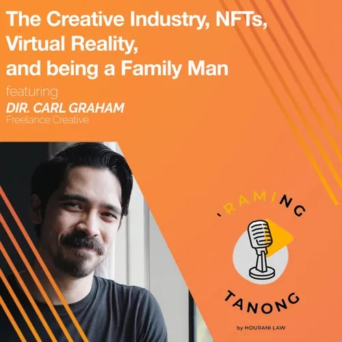 Dir. Carl Graham - The Creative Industry, NFTs Virtual Reality, and being a Family Man - 'RAMING TANONG #19
