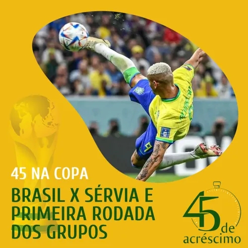 45 na Copa #5 - Brasil x Sérvia e a primeira rodada da fase de grupos