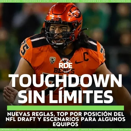 Touchdown Sin Límites - Nuevas reglas, top por posición del NFL Draft y escenarios para algunos equipos