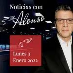 Noticias con Alonso Lunes 3 Enero 2022