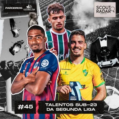 #45 Scout Radar | Talentos sub-23 da Segunda Liga