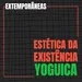 Extemporâneas 3| Estética da Existência Yoguica