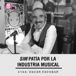 Simpatía por la industria musical #144: Óscar Escobar