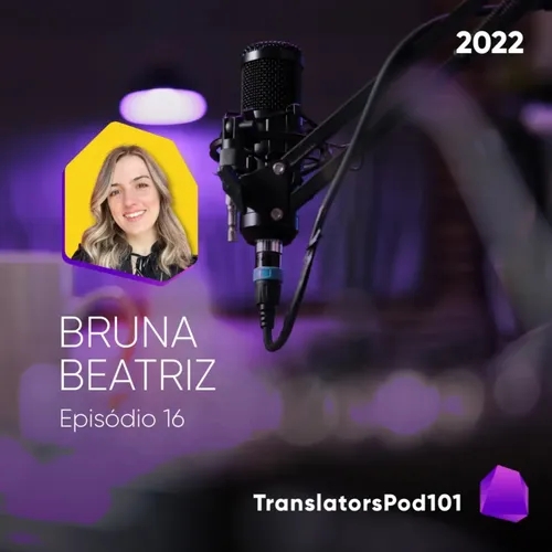 TranslatorsPod101 — Episódio 2022-016 — Bruna Beatriz Gabriel
