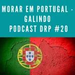 Morar em Portugal - Galindo Podcast DRP #20