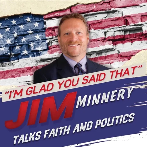 "I'm Glad You Said That" - Jim Minnery Talks Faith & Politics