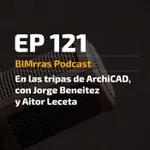 121 En las tripas de ArchiCAD, con Jorge Beneitez y Aitor Leceta