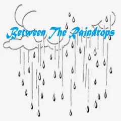 Between The Raindrops