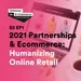 2021 Partnerships & Ecommerce: Humanizing Online Retail