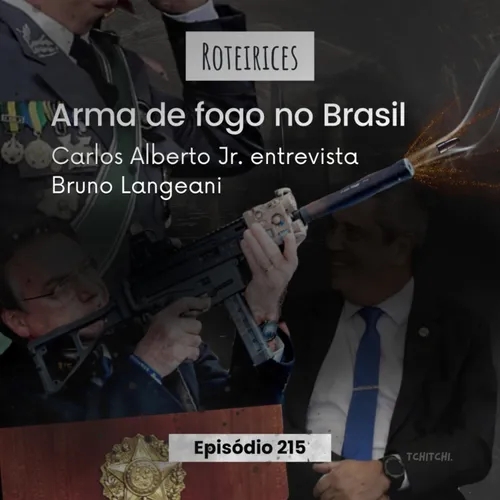 215 – Arma de fogo no Brasil: gatilho da violência, com Bruno Langeani