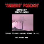 "Serious' Podcast Episode 37: Guess Who's Going to Jail