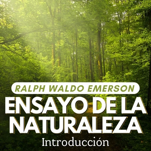 Naturaleza: fuera y dentro de nosotros - Ensayo sobre la naturaleza de Ralph Waldo Emerson (Parte 1)