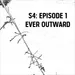 S4: E01 - Ever Outward