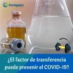 ¿El factor de transferencia puede prevenir el COVID-19?