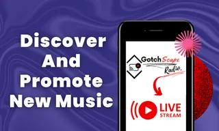 Find & Boost New Music on GotchScape Radio