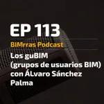 113 Grupos de usuarios BIM con Álvaro Sánchez Palma