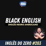 IDZ #203 - Black English - Inglês Negro Americano | Com Rodrigo Honorato