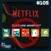#105 - Entendendo a nova política da Netflix