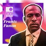 #221 - Rádio Doc Companhia: Frantz Fanon