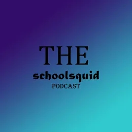 The Schoolsquid Podcast