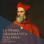 340. STORIA DELL'ITALIANO: La prima grammatica italiana