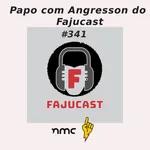 #341 - Conversa com Angresson do Fajucast